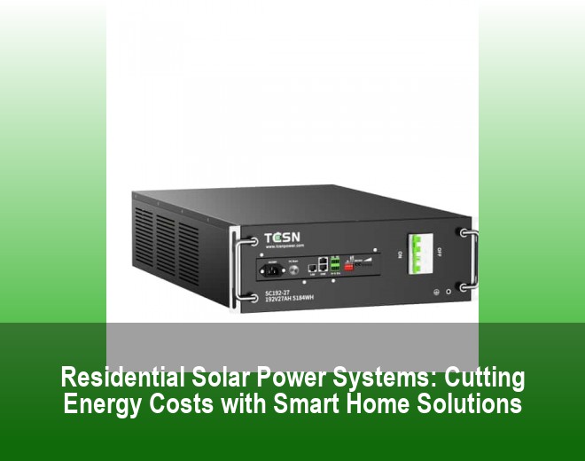 Residential Solar Power Systems: Cutting Energy Costs with Smart Home Solutions